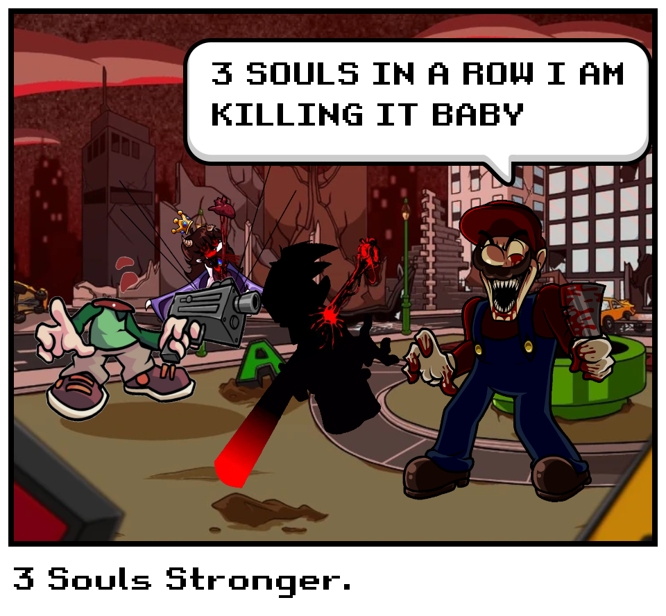 3 Souls Stronger.