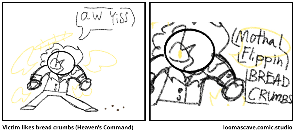 Victim likes bread crumbs (Heaven’s Command)