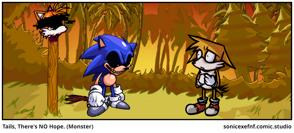 Tails, There's NO Hope. (Monster)