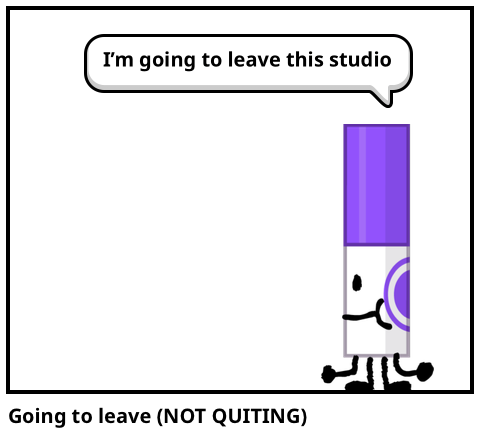 Going to leave (NOT QUITING)