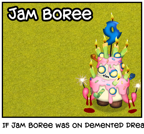 If jam Boree was on demented dream error 