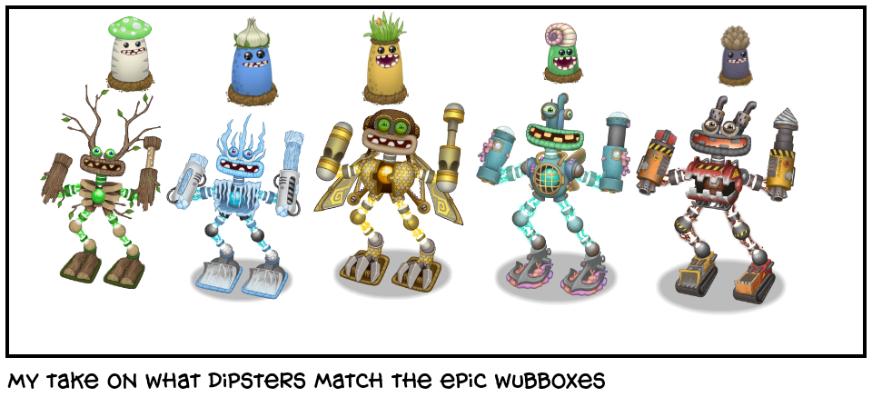 My take on what dipsters match the epic wubboxes