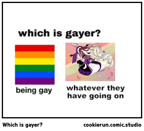Which is gayer?