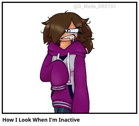 How I Look When I'm Inactive