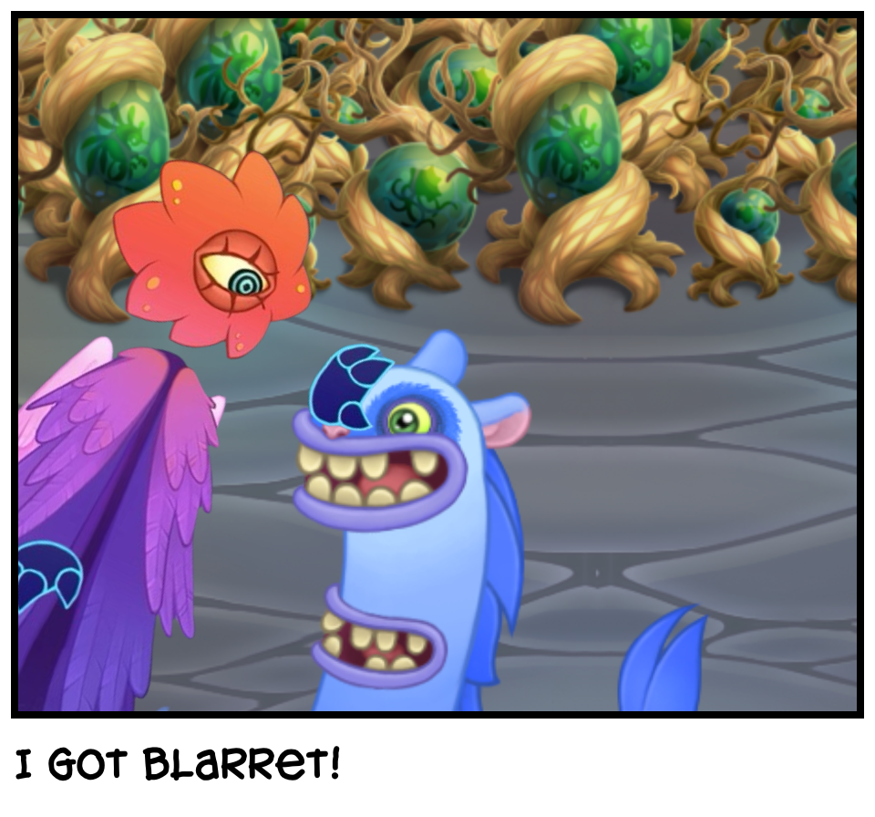 I got blarret!