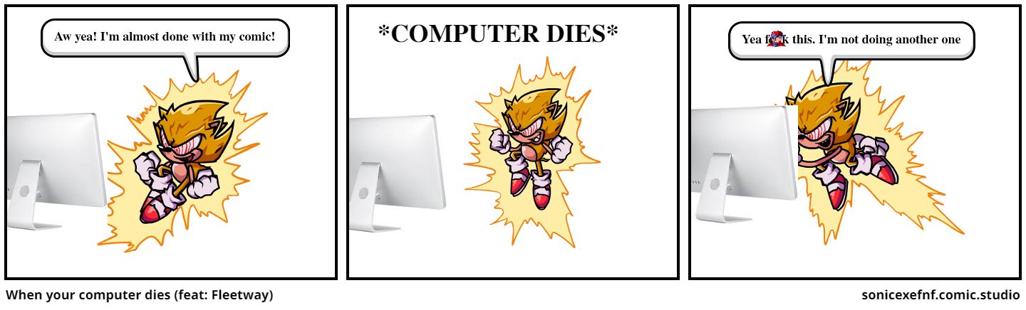 When your computer dies (feat: Fleetway)