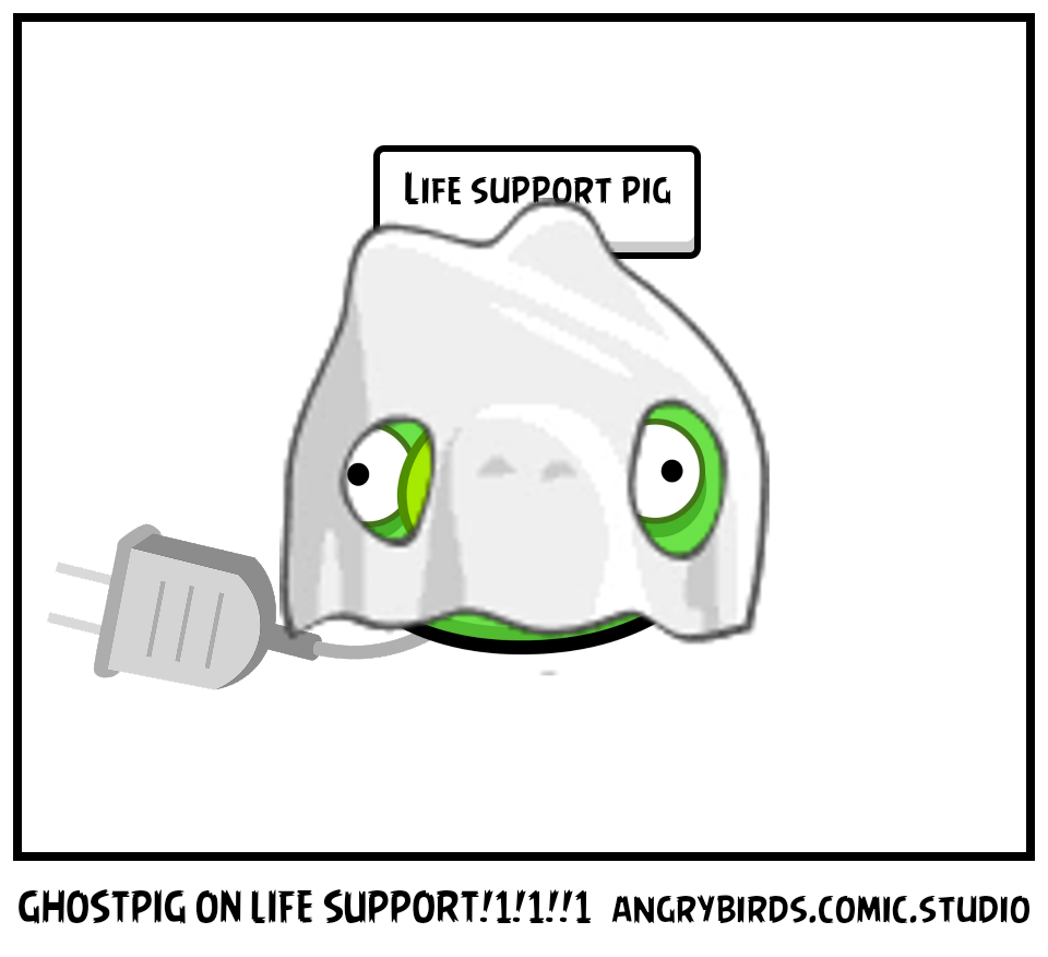 GHOSTPIG ON LIFE SUPPORT!1!1!!1