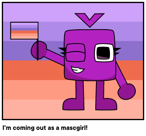 I'm coming out as a mascgirl!