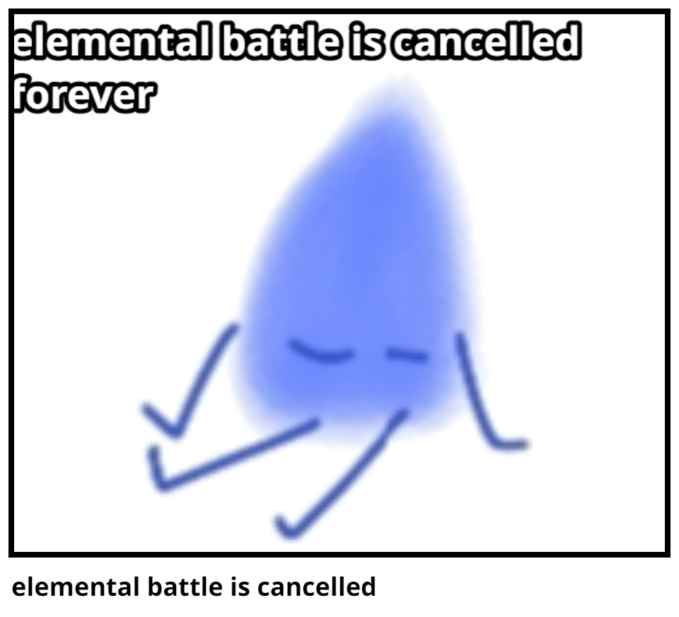 elemental battle is cancelled