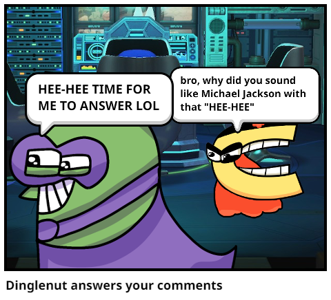 Dinglenut answers your comments