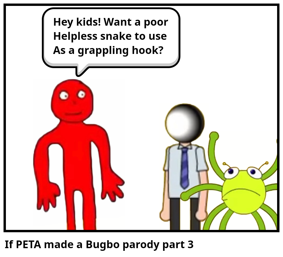 If PETA made a Bugbo parody part 3