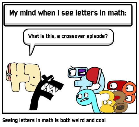 Seeing letters in math is both weird and cool