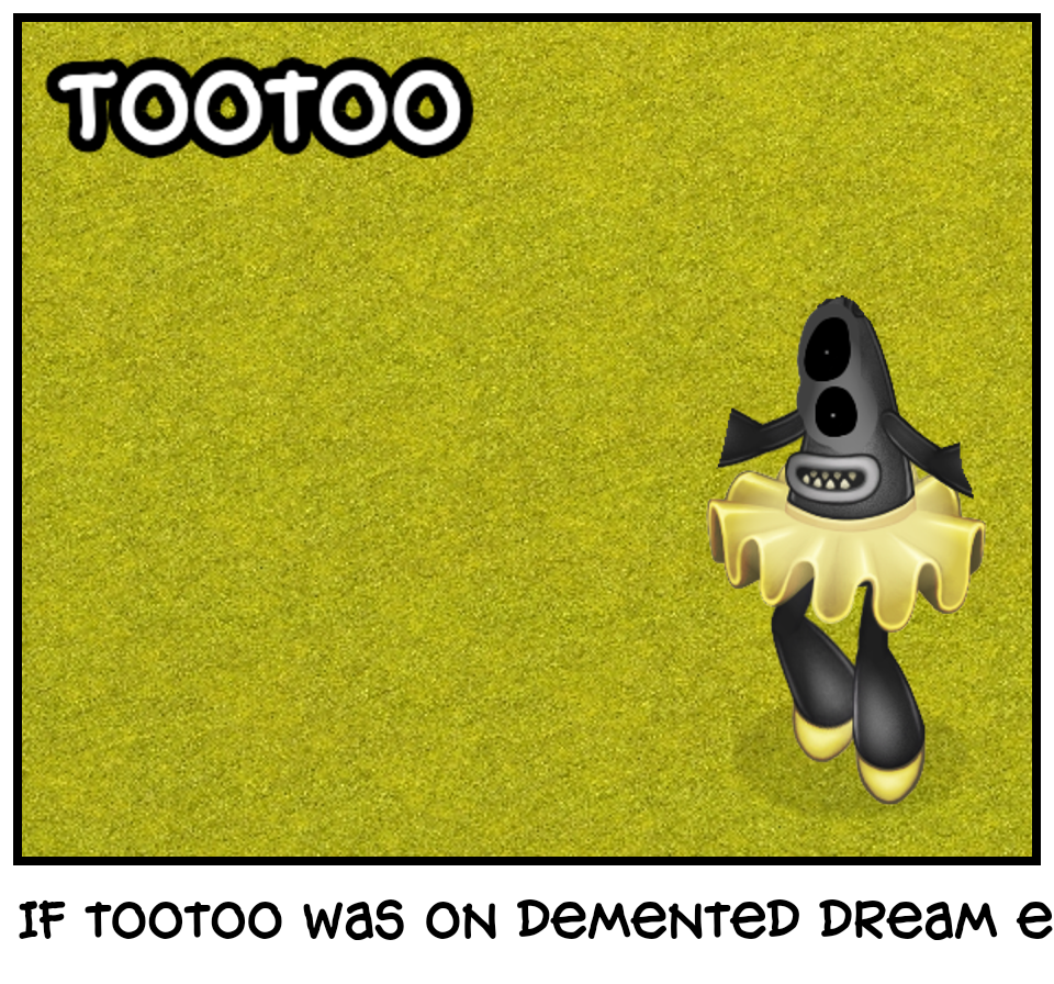 If tootoo was on demented dream error 