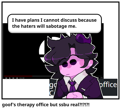 goof's therapy office but ssbu real?!?!?!