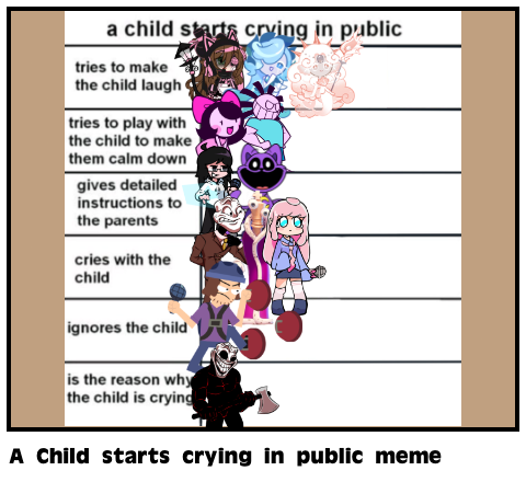 A Child starts crying in public meme