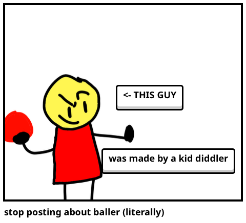 Stop posting about baller