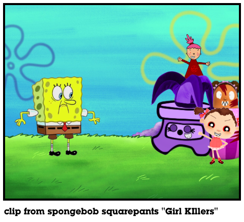clip from spongebob squarepants "Girl KIllers"