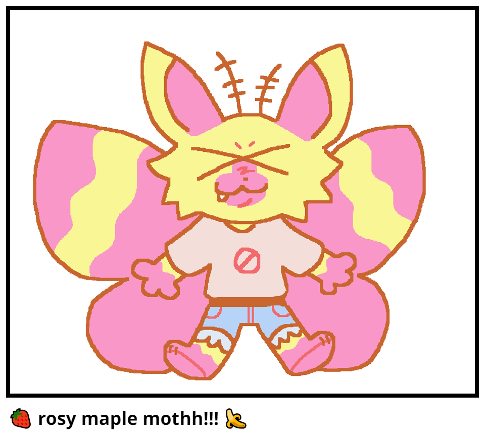 🍓 rosy maple mothh!!! 🍌