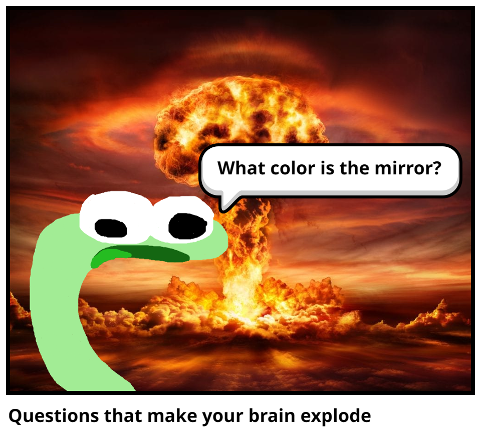 Questions that make your brain explode