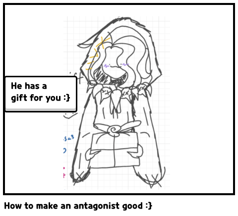 How to make an antagonist good :}