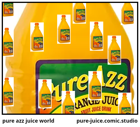 pure azz juice world