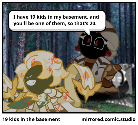 19 kids in the basement