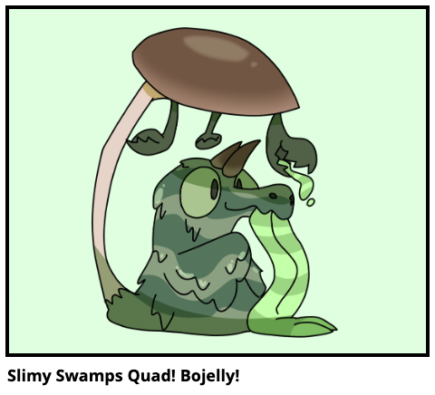 Slimy Swamps Quad! Bojelly!