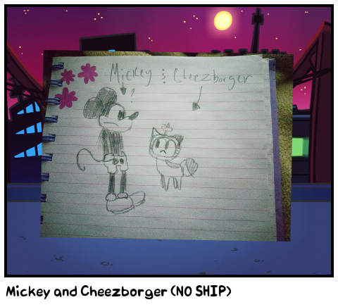Mickey and Cheezborger (NO SHIP)