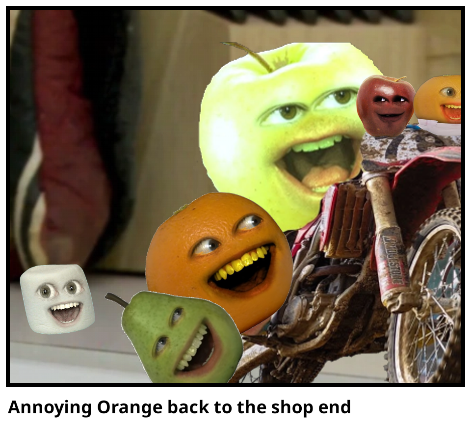 Annoying Orange back to the shop end