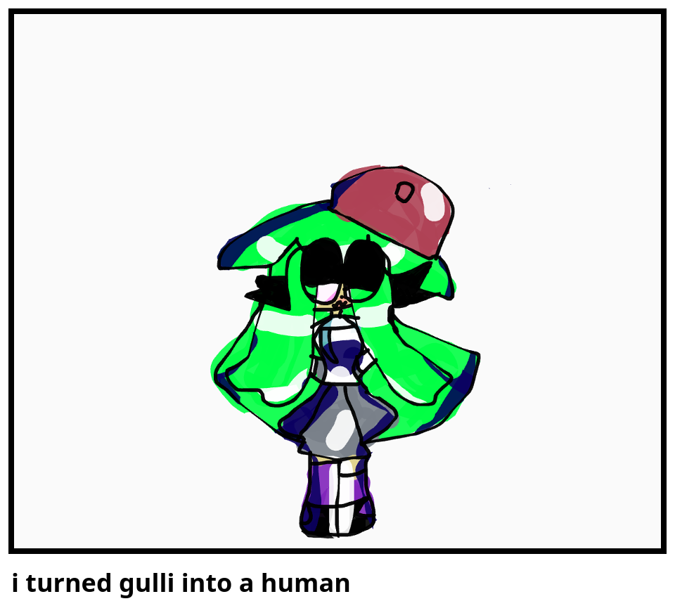 i turned gulli into a human