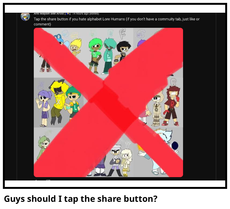 Guys should I tap the share button?