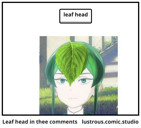 Leaf head in thee comments