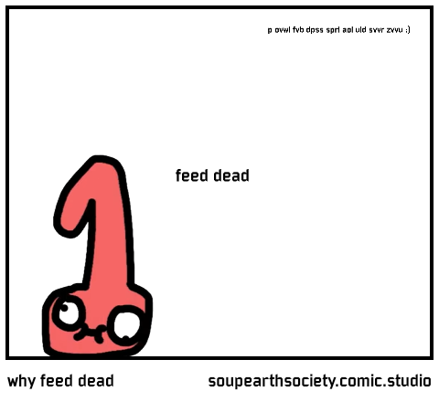 why feed dead