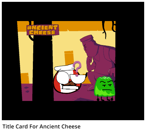 Title Card For Ancient Cheese