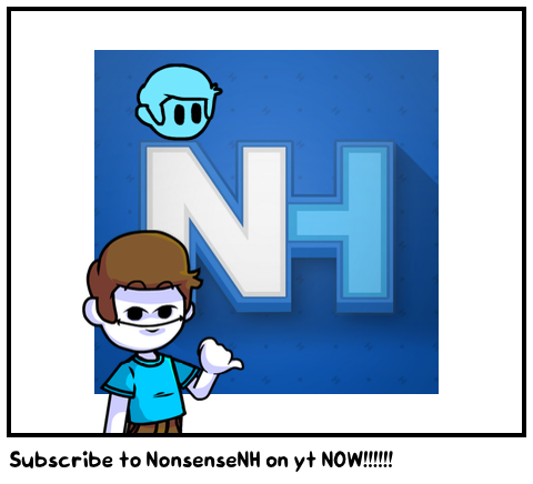 Subscribe to NonsenseNH on yt NOW!!!!!!