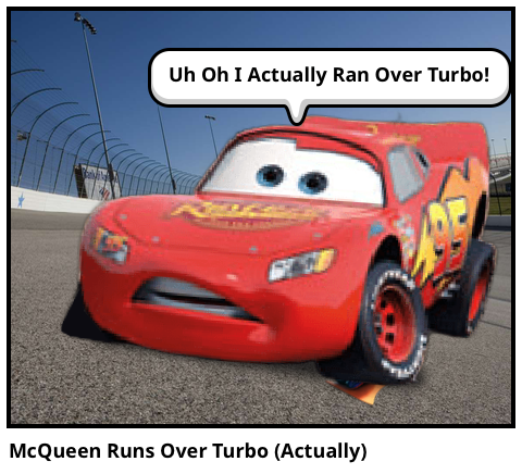 McQueen Runs Over Turbo (Actually)