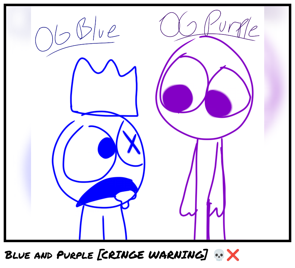 Blue and Purple [CRINGE WARNING] 💀❌