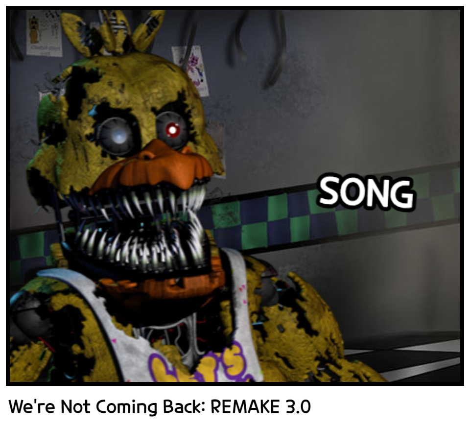 We're Not Coming Back: REMAKE 3.0