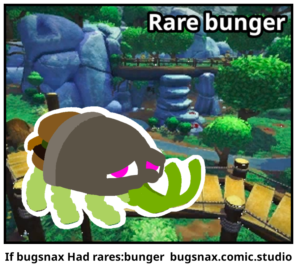 If bugsnax Had rares:bunger 