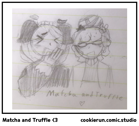 Matcha and Truffle <3