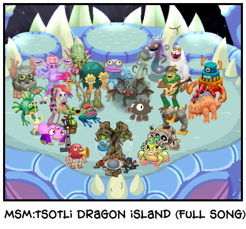Msm:tsotli Dragon island (full song)