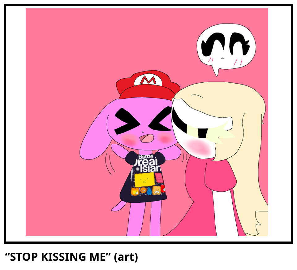 “STOP KISSING ME” (art)