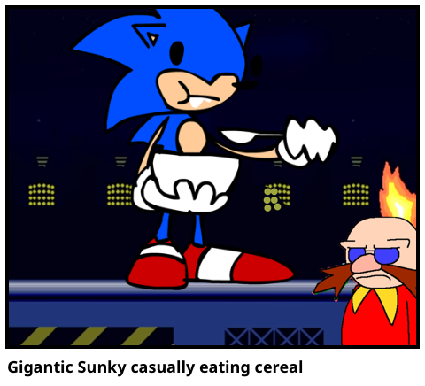 Gigantic Sunky casually eating cereal