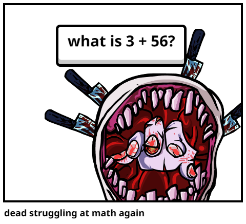 dead struggling at math again