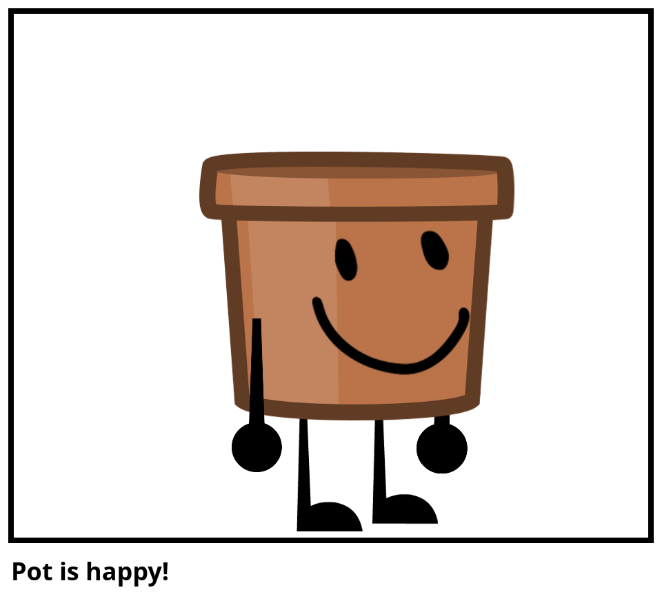 Pot is happy!