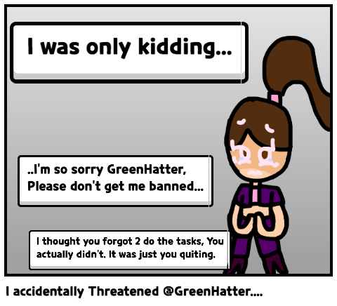 I accidentally Threatened @GreenHatter....