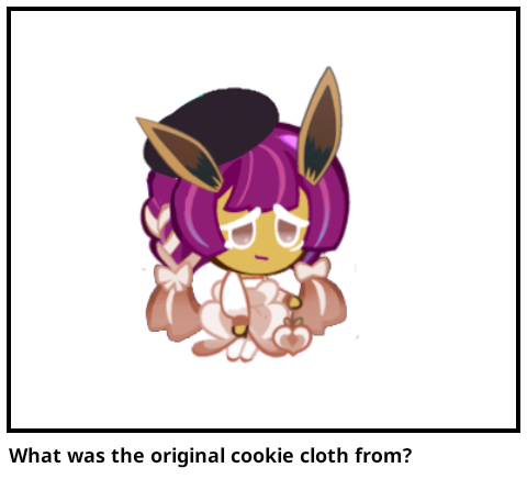 What was the original cookie cloth from?