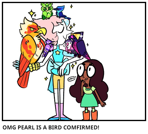 OMG PEARL IS A BIRD COMFIRMED!