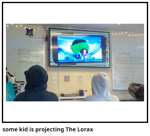 some kid is projecting The Lorax