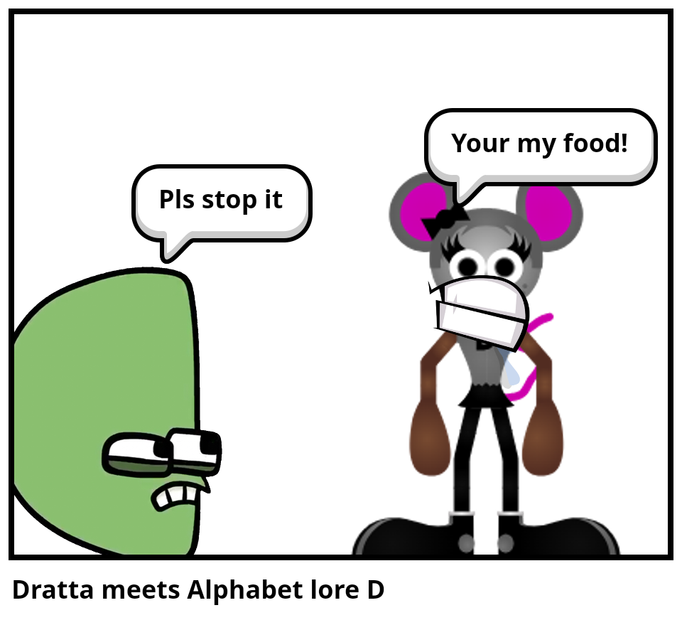 Dratta meets Alphabet lore D